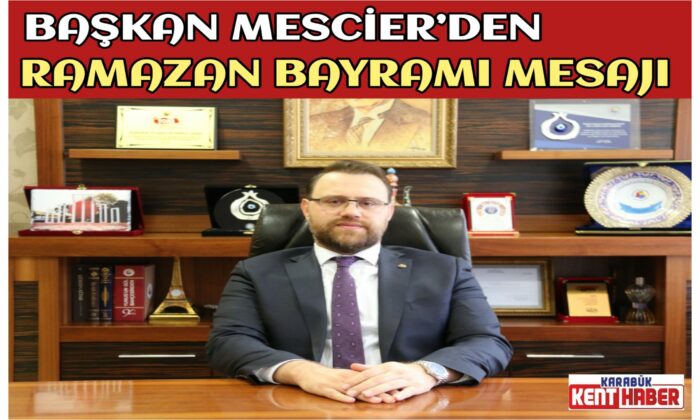 BAŞKAN MESCİER’DEN RAMAZAN BAYRAMI MESAJI