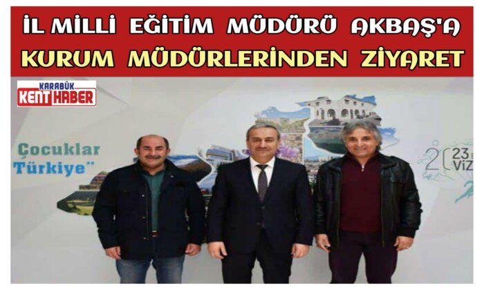 İl Millî Eğitim Müdürü AKBAŞ’a Kurum Müdürlerinden Ziyaret