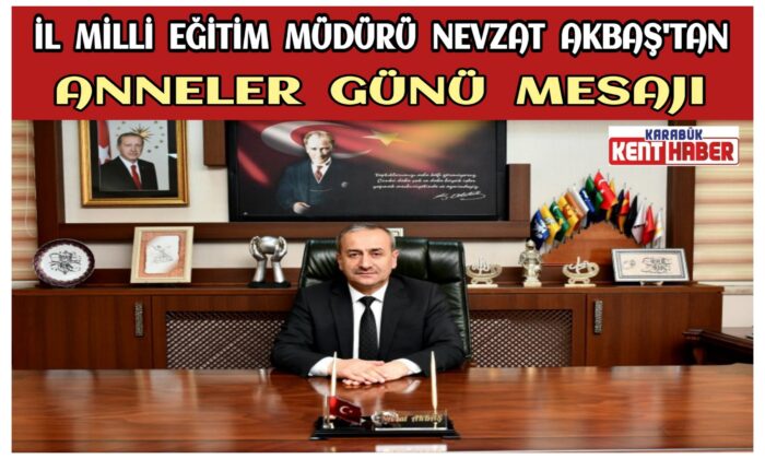 İl Millî Eğitim Müdürü Nevzat AKBAŞ’tan Anneler Günü Mesajı