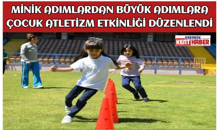 MİNİK ADIMLARDAN BÜYÜK ADIMLARA ÇOCUK ATLETİZM ETKİNLİĞİ DÜZENLENDİ