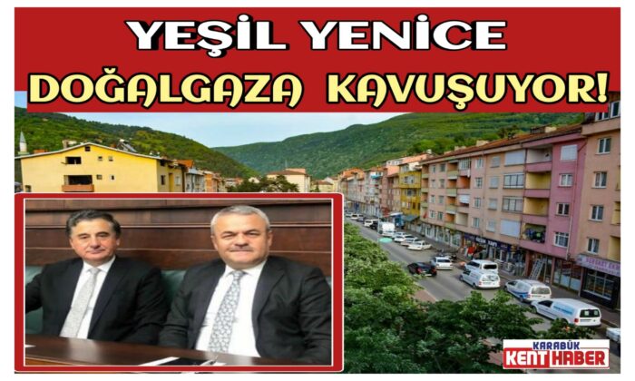 YENİCE DOĞALGAZA KAVUŞUYOR!
