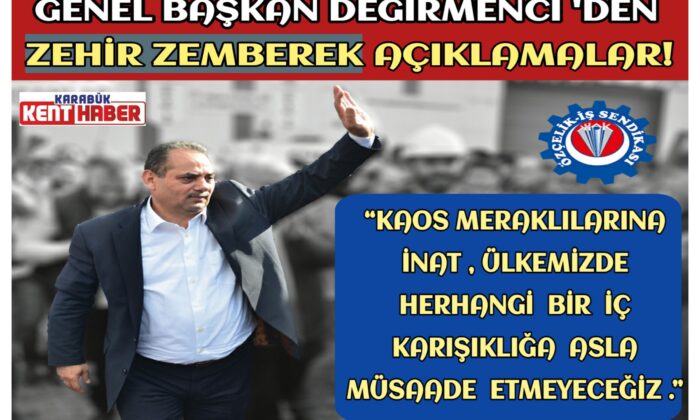 GENEL BAŞKAN DEĞİRMENCİ’DEN ZEHİR ZEMBEREK AÇIKLAMALAR!