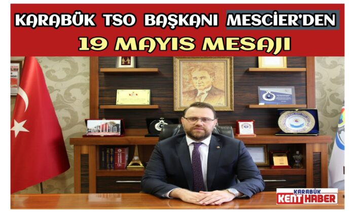 KARABÜK TSO BAŞKANI MESCİER’DEN 19 MAYIS MESAJI