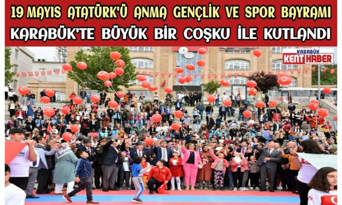 19 Mayıs Atatürk’ü Anma Gençlik ve Spor Bayramı,Karabük’te Büyük Bir Coşku İle Kutlandı