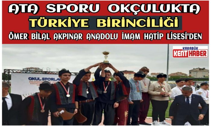 ATA SPORU OKÇULUKTA TÜRKİYE  BİRİNCİLİĞİ KARABÜK’TEN