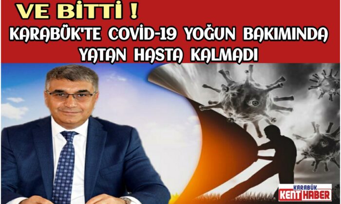 KARABÜK’TE COVİD-19 YOĞUN BAKIMINDA YATAN HASTA KALMADI