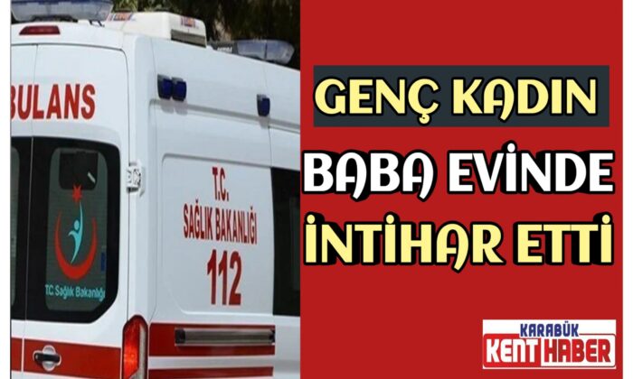 Baba evine dönen kadın kendini asarak yaşamına son verdi