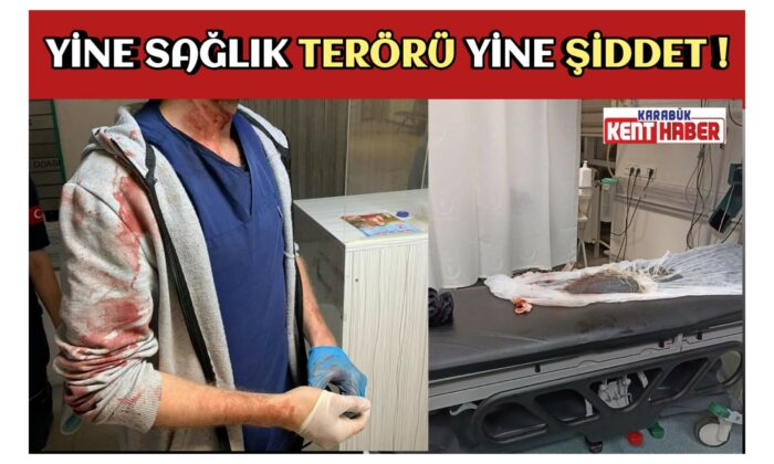 SAFRANBOLU DEVLET HASTANESİ ACİL SERVİS ÇALIŞANLARINA SALDIRI