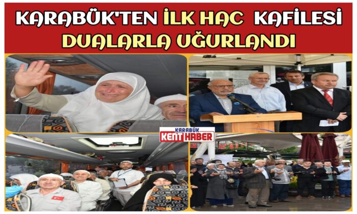 KARABÜK’TEN İLK HAC  KAFİLESİ DUALARLA UĞURLANDI