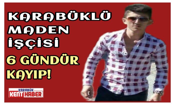 24 YAŞINDAKİ GENÇTEN 6 GÜNDÜR HABER ALINAMIYOR