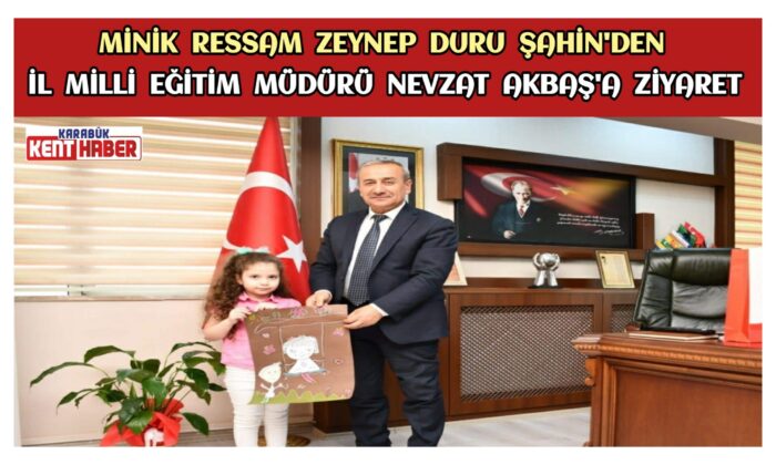Minik Ressam Zeynep Duru ŞAHİN’den İl Millî Eğitim Müdürü Nevzat AKBAŞ’a Ziyaret