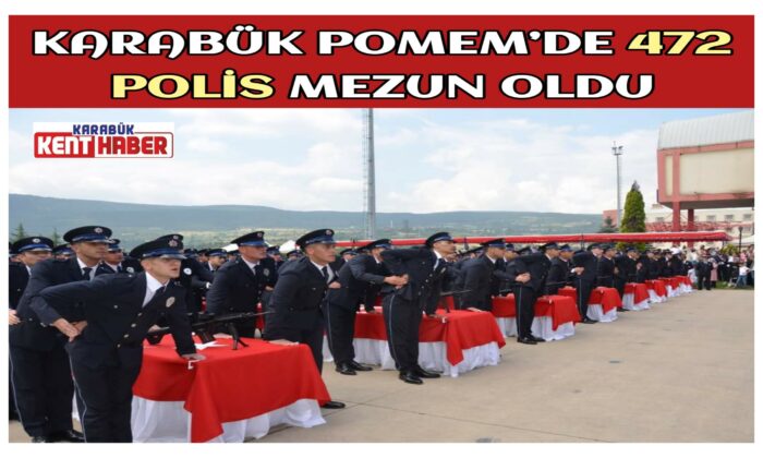 KARABÜK POMEM’DE 472 POLİS MEZUN OLDU