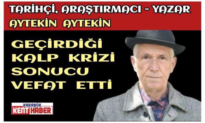 Tarihçi, Araştırmacı- Yazar Aytekin KUŞ kalbine yenik düştü