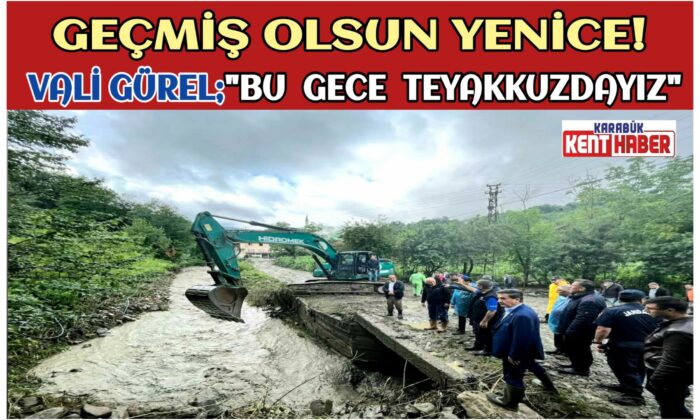 Vali GÜREL;”GEÇMİŞ OLSUN YENİCE! BU GECE TEYAKKUZDAYIZ”