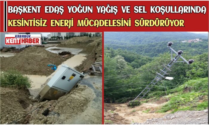 Başkent EDAŞ yoğun yağış ve sel koşullarında kesintisiz enerji mücadelesini sürdürüyor