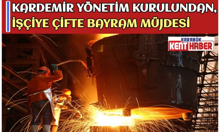 “KARDEMİR İŞÇİSİNE BAYRAM MÜJDESİ”