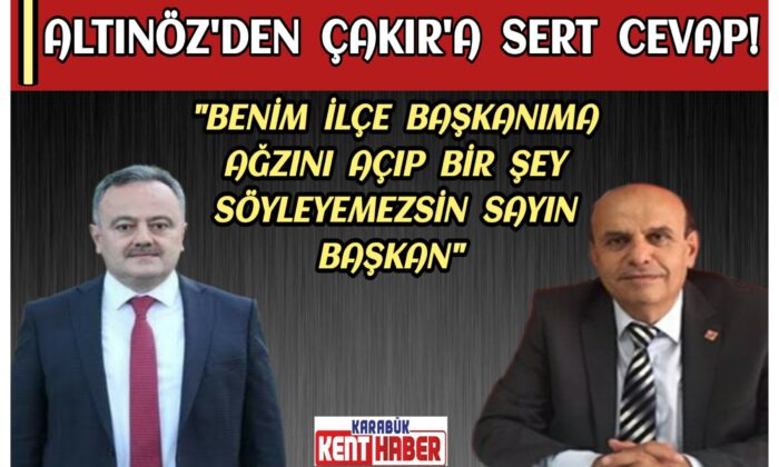 ALTINÖZ’DEN ÇAKIR’A SERT CEVAP!
