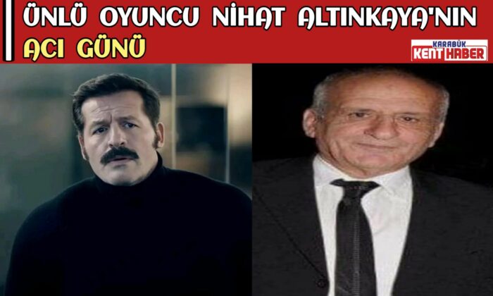 Ünlü oyuncu Nihat Altınkaya’nın acı günü