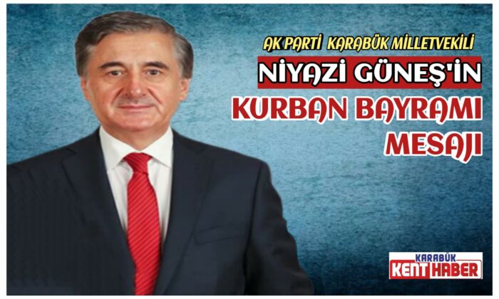 Karabük Milletvekili Niyazi Güneş’in Kurban Bayrami Mesajı