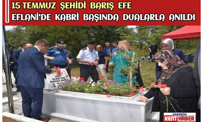 15 Temmuz Şehidi Barış Efe Eflani’de Kabri Başında Dualarla Anıldı