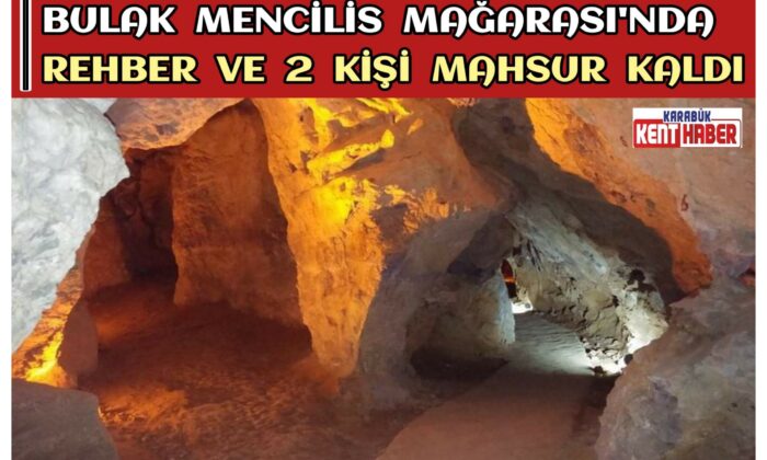 Bulak Mencilis Mağarası’nda Rehber ve 2 Kişi Mahsur Kaldı