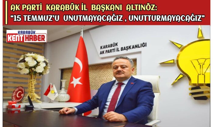AK Parti Karabük İl Başkanı Altınöz: “15 Temmuz’u unutmayacağız, unutturmayacağız”