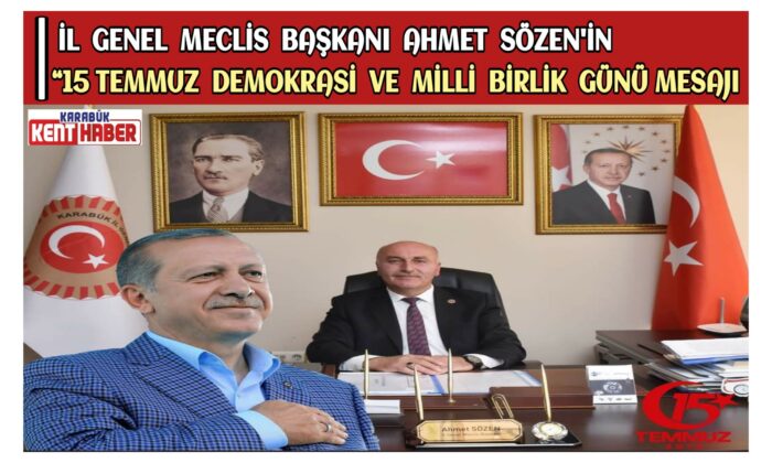 İl Genel Meclis Başkanı Ahmet SÖZEN’in “15 Temmuz Demokrasi ve Milli Birlik Günü” Mesajı