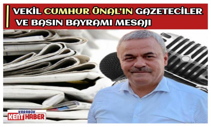 VEKİL ÜNAL’IN GAZETECİLER VE BASIN BAYRAMI MESAJI