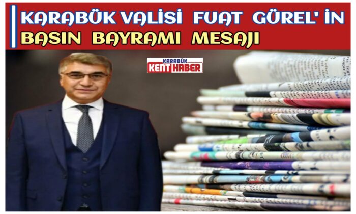 Vali Fuat Gürel’in Basın Bayramı Mesajı;