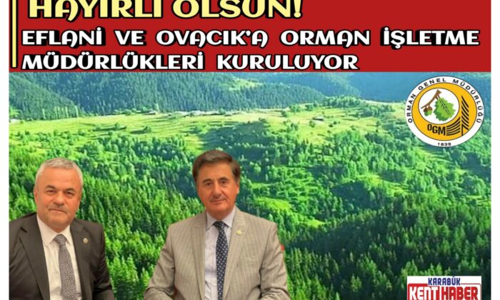 Eflani ve Ovacık’a Orman İşletme Müdürlükleri “Hayırlı Olsun”