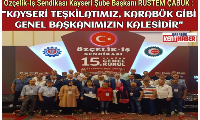 Özçelik-İş Sendikası Kayseri Şube Başkanı Rüstem Çabuk’tan DEĞİRMENCİ’YE Tam Destek