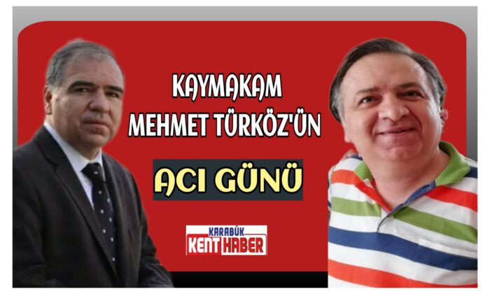 Kaymakam Türköz’ün Acı Günü !