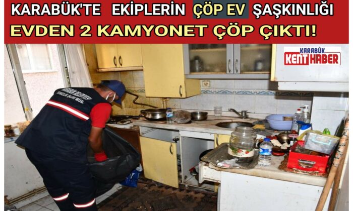 KARABÜK’TE EKİPLERİN ÇÖP EV ŞAŞKINLIĞI<br>2 KAMYONET ÇÖP ÇIKTI