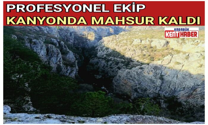PROFESYONEL EKİP KANYONDA MAHSUR KALDI