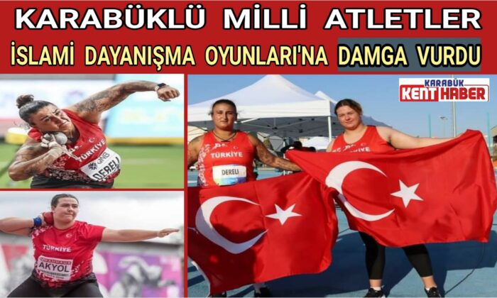 KARABÜKLÜ  MİLLİ  ATLETLER  İSLAMİ DAYANIŞMA OYUNLARI’NA DAMGA VURDU