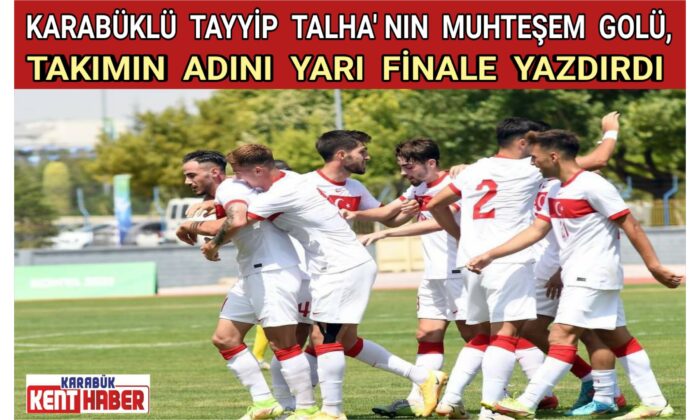 KARABÜKLÜ TAYYİP TALHA’ NIN MUHTEŞEM GOLÜ, TAKIMIN ADINI YARI FİNALE YAZDIRDI