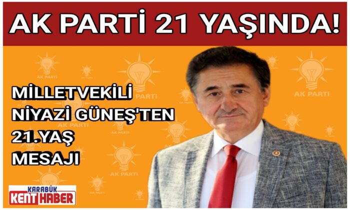 AK PARTİ 21 YAŞINDA!<br>VEKİL GÜNEŞ’TEN 21.YAŞ MESAJI