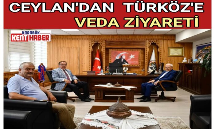 CEYLAN’DAN TÜRKÖZ’E VEDA ZİYARETİ