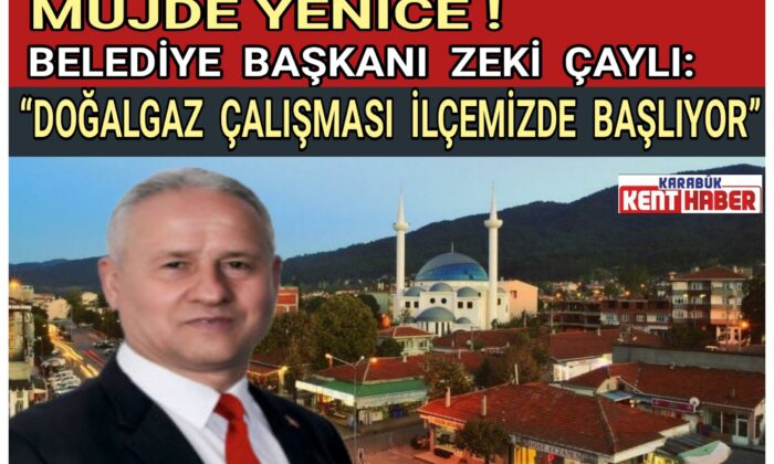 BELEDİYE BAŞKANI ZEKİ ÇAYLI:  “DOĞALGAZ ÇALIŞMASI İLÇEMİZDE BAŞLIYOR”