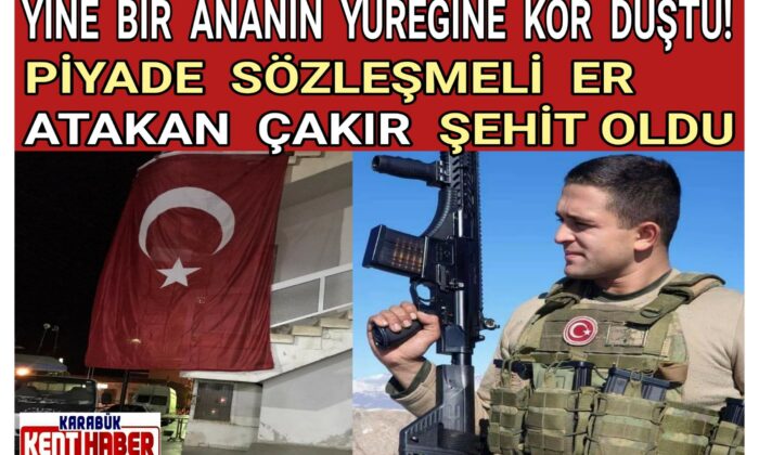 Piyade Sözleşmeli Er Atakan Çakır ŞEHİT Düştü