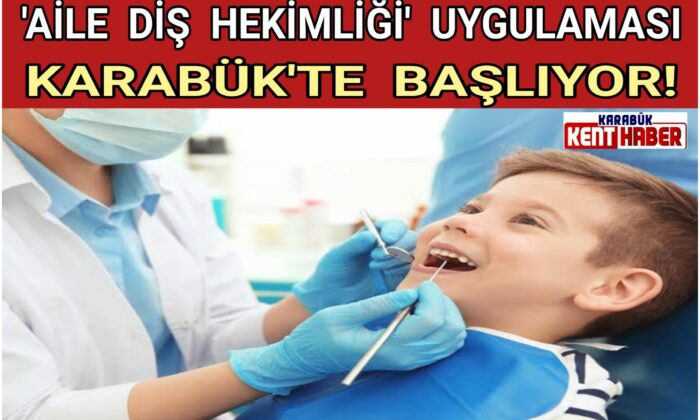 ‘Aile Diş Hekimliği’ uygulaması Karabük’te başlıyor