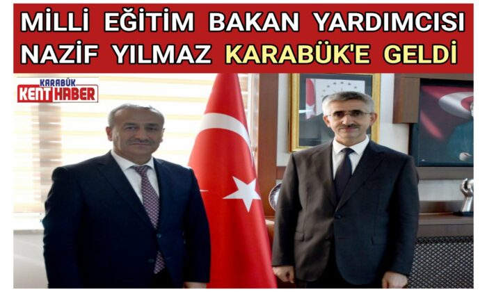 Millî Eğitim Bakan Yardımcısı Nazif YILMAZ Karabük’e Geldi