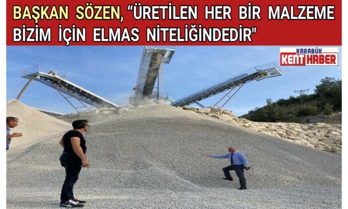 Başkan Sözen, “Üretilen Her Bir Malzeme Bizim İçin Elmas Niteliğindedir”