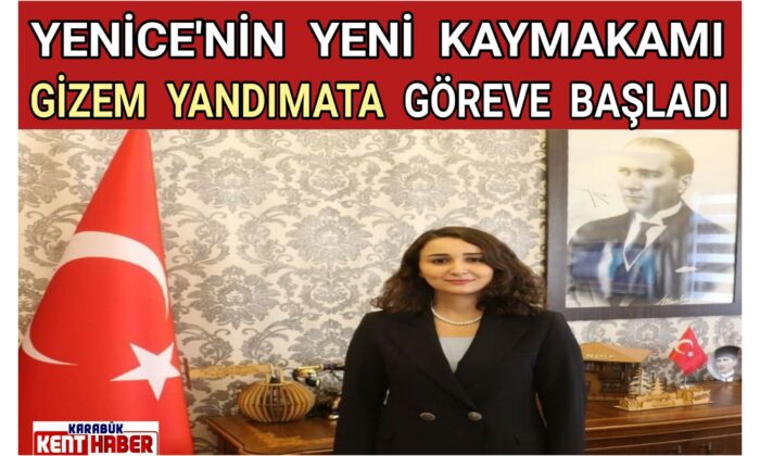 YENİCE’NİN  YENİ KAYMAKAMI GİZEM YANDIMATA GÖREVE BAŞLADI