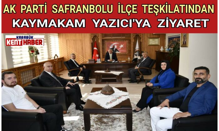 AK PARTİ İLÇE TEŞKİLATINDAN SAFRANBOLU KAYMAKAMI YAZICI’YA ZİYARET