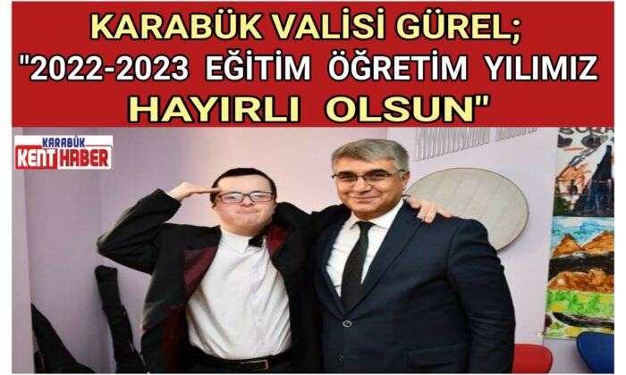 VALİ FUAT GÜREL’ İN 2022 2023 EĞİTİM ÖĞRETİM YILI MESAJI !