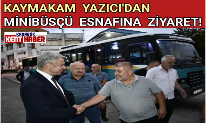 KAYMAKAM YAZICI’DAN MİNİBÜSÇÜ ESNAFINA ZİYARET!