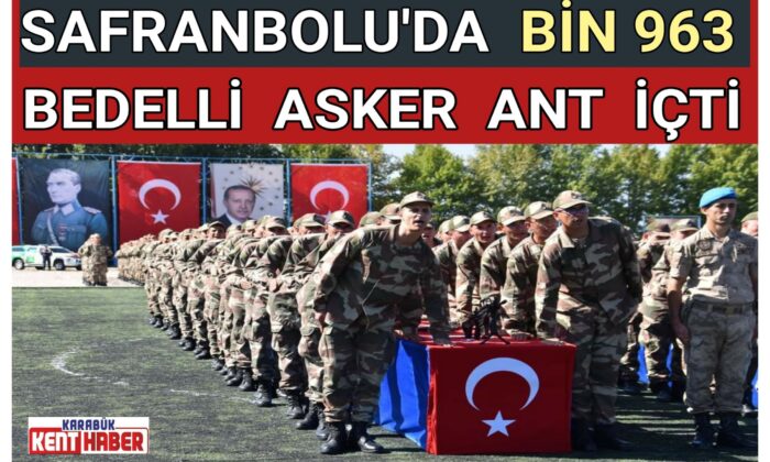 SAFRANBOLU’DA BİN 963 BEDELLİ ASKER ANT İÇTİ