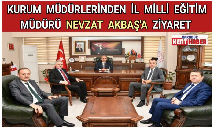 Kurum Müdürlerinden İl Millî Eğitim Müdürü Nevzat AKBAŞ’a Ziyaret