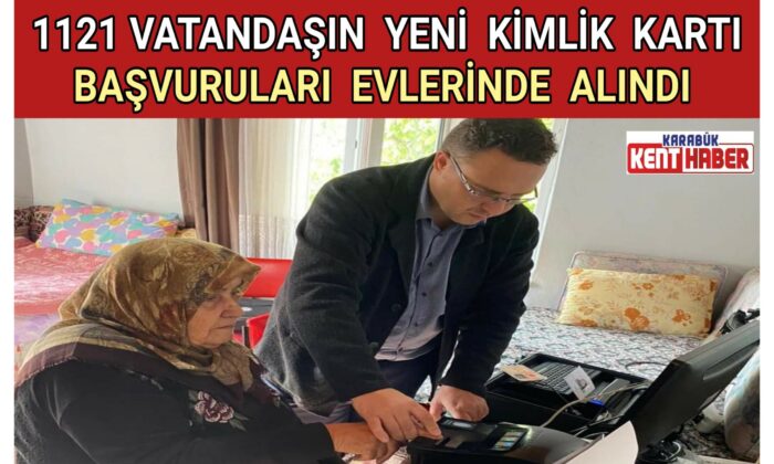 1121 Vatandaşın Yeni Kimlik Kartı Başvuruları Evlerinde Alındı